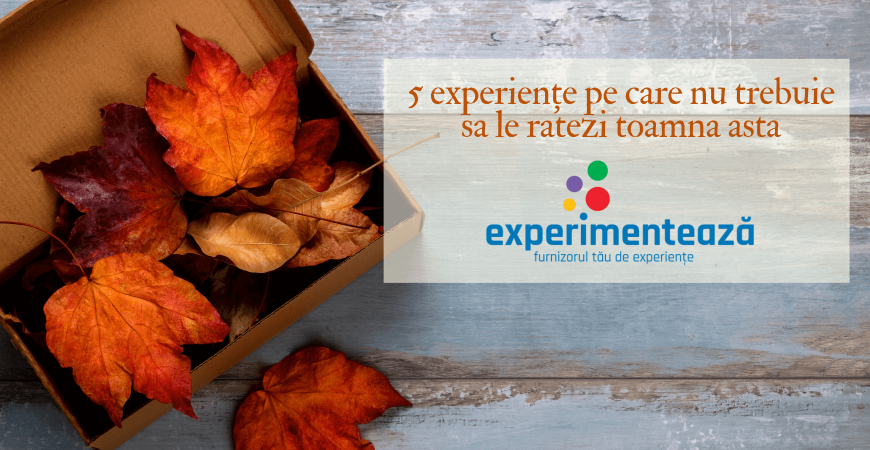 5 experiențe pe care nu trebuie sa le ratezi toamna asta